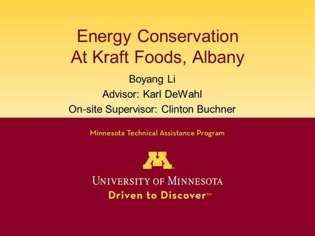 Energy Conservation At Kraft Foods, Albany Boyang Li Advisor: Karl DeWahl On-site Supervisor: Clinton Buchner.