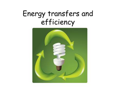 Energy transfers and efficiency