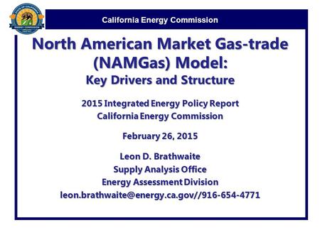 California Energy Commission North American Market Gas-trade (NAMGas) Model: Key Drivers and Structure 2015 Integrated Energy Policy Report California.