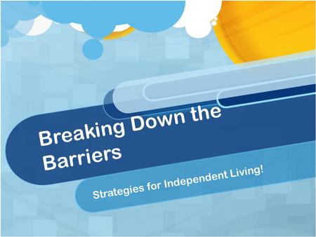 Breaking Down the Barriers Strategies for Independent Living!