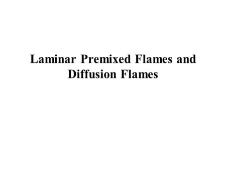Laminar Premixed Flames and Diffusion Flames