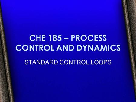 CHE 185 – PROCESS CONTROL AND DYNAMICS