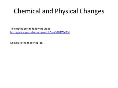 Chemical and Physical Changes Take notes on the following video  Complete the following lab.