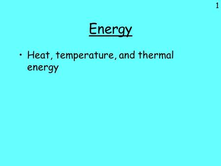 Energy Heat, temperature, and thermal energy.
