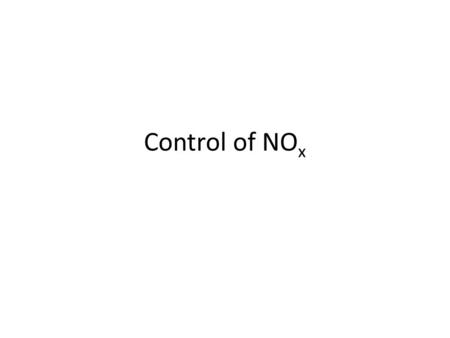Control of NO x. Two distinct reduction methods 1.Control over the reaction that produces the pollutant. (3T) 2.Removal of the pollutant after its formation.