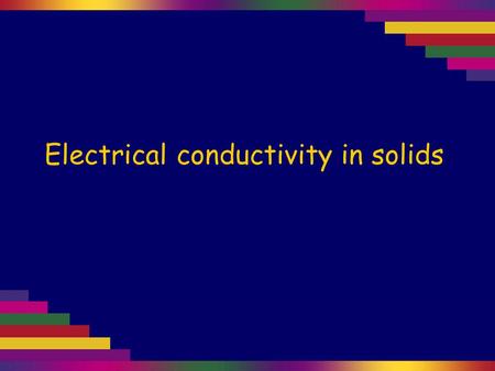 Electrical conductivity in solids. Solid metals, such as aluminium, lead and sodium (right) are good conductors of electricity.