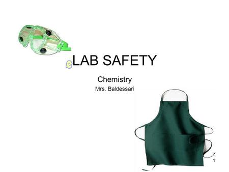 LAB SAFETY Chemistry Mrs. Baldessari 1. 2 Objectives: Identify and locate laboratory safety devices in the classroom. Demonstrate proper/safe laboratory.