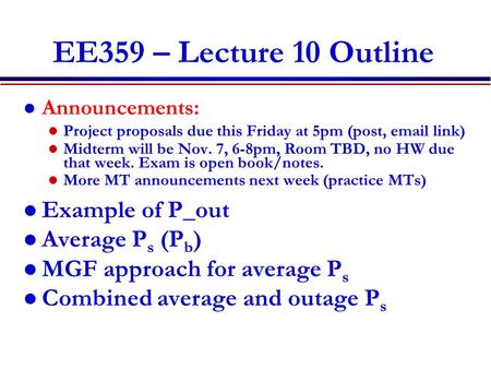 EE359 – Lecture 10 Outline Announcements: Project proposals due this Friday at 5pm (post, email link) Midterm will be Nov. 7, 6-8pm, Room TBD, no HW due.