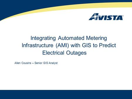 Integrating Automated Metering Infrastructure (AMI) with GIS to Predict Electrical Outages Allen Cousins – Senior GIS Analyst.