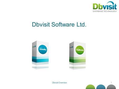 1 Dbvisit Software Ltd. Dbvisit Overview. 2www.dbvisit.com Agenda Dbvisit Software Ltd. Overview Dbvisit Standby Dbvisit Replicate Customer Successes.
