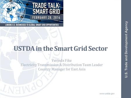 Www.ustda.gov USTDA in the Smart Grid Sector Verinda Fike Electricity Transmission & Distribution Team Leader Country Manager for East Asia.