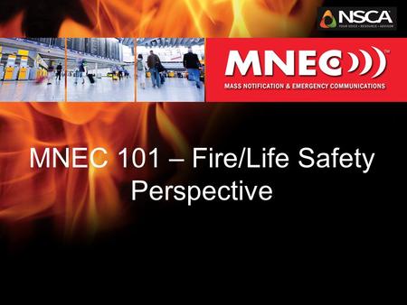 MNEC 101 – Fire/Life Safety Perspective. Agenda MNEC –Why, What & When Codes –UFC –NFPA-72 MNEC (ECS) –The Parts and Pieces Audio Integrators –Why Sell.