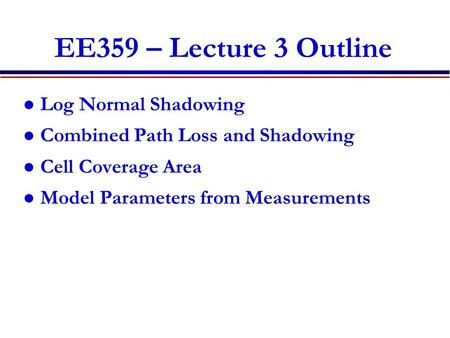 EE359 – Lecture 3 Outline Log Normal Shadowing
