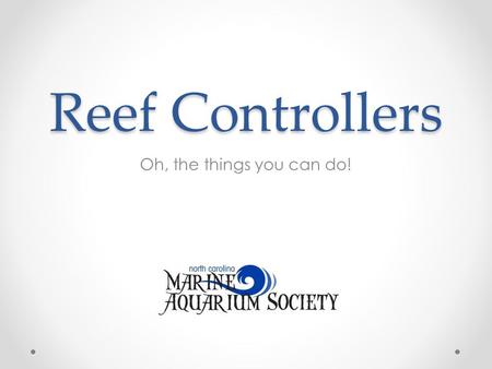 Reef Controllers Oh, the things you can do!. What is a controller? Monitors parameters and hardware in your aquarium Controls equipment in different ways.