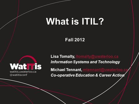 What is ITIL? Fall 2012 Lisa Tomalty,