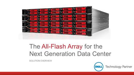 The All-Flash Array for the Next Generation Data Center SOLUTION OVERVIEW.