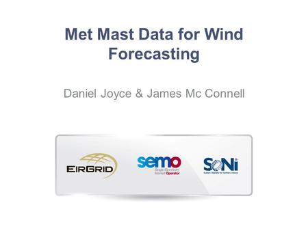 Met Mast Data for Wind Forecasting Daniel Joyce & James Mc Connell.