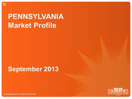 PENNSYLVANIA Market Profile September 2013. PENNSYLVANIA Market 20.9 Million Potential Customers Market Size: $21.7 Billion Potential Market.