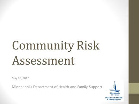 Community Risk Assessment May 10, 2012 Minneapolis Department of Health and Family Support.