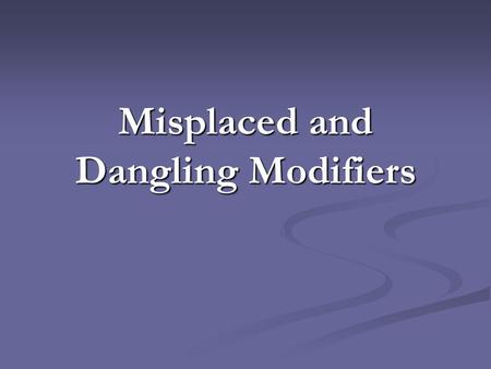 Misplaced and Dangling Modifiers. What is a misplaced modifier? Modifiers are words or word groups that describe other words in a sentence. In the following.