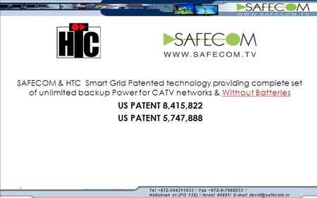 1 SAFECOM & HTC Smart Grid Patented technology providing complete set of unlimited backup Power for CATV networks & Without Batteries US PATENT 8,415,822.