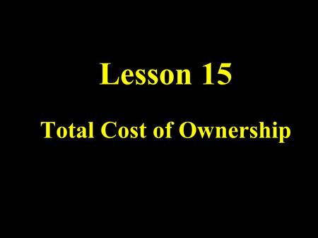 Lesson 15 Total Cost of Ownership. What Drives TCO? Networks Grow in Size and Complexity Scope of Operations Increases Skilled IT labor grows scarce New.
