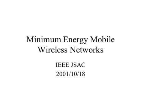 Minimum Energy Mobile Wireless Networks IEEE JSAC 2001/10/18.