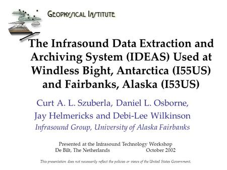 Curt A. L. Szuberla, Daniel L. Osborne, Jay Helmericks and Debi-Lee Wilkinson Infrasound Group, University of Alaska Fairbanks Presented at the Infrasound.