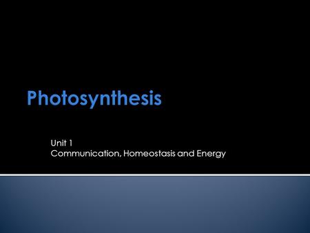Unit 1 Communication, Homeostasis and Energy