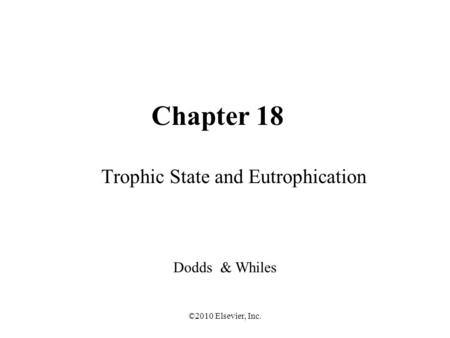 ©2010 Elsevier, Inc. Chapter 18 Trophic State and Eutrophication Dodds & Whiles.