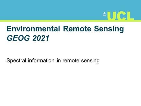 Environmental Remote Sensing GEOG 2021 Spectral information in remote sensing.