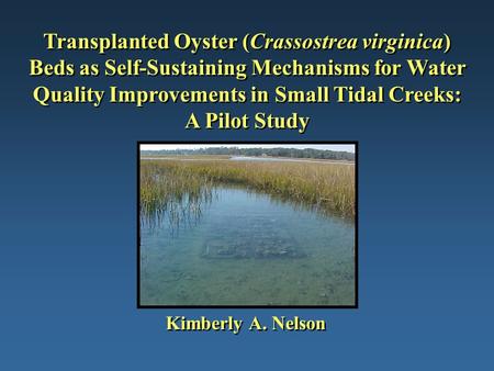 Transplanted Oyster (Crassostrea virginica) Beds as Self-Sustaining Mechanisms for Water Quality Improvements in Small Tidal Creeks: A Pilot Study Kimberly.