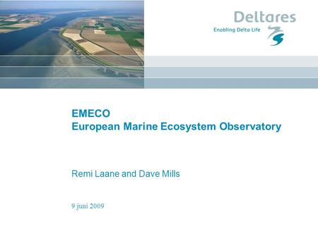 9 juni 2009 EMECO European Marine Ecosystem Observatory Remi Laane and Dave Mills.