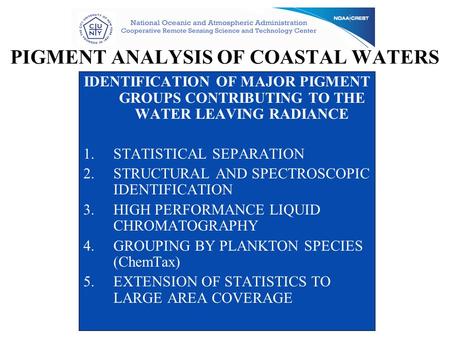 PIGMENT ANALYSIS OF COASTAL WATERS IDENTIFICATION OF MAJOR PIGMENT GROUPS CONTRIBUTING TO THE WATER LEAVING RADIANCE 1.STATISTICAL SEPARATION 2.STRUCTURAL.