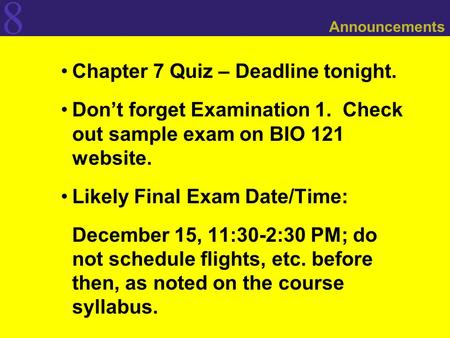 8 Announcements Chapter 7 Quiz – Deadline tonight. Don’t forget Examination 1. Check out sample exam on BIO 121 website. Likely Final Exam Date/Time: December.