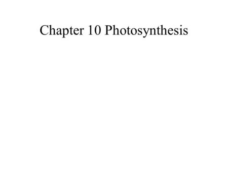 Chapter 10 Photosynthesis. Photosynthesis nourishes almost all of the living world directly or indirectly. –All organisms require organic compounds.
