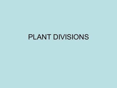 PLANT DIVISIONS. Plants NOTE: We use the term Divisions instead of the term Phyla when referring to plants. Characteristics of plant kingdom members –Alternation.