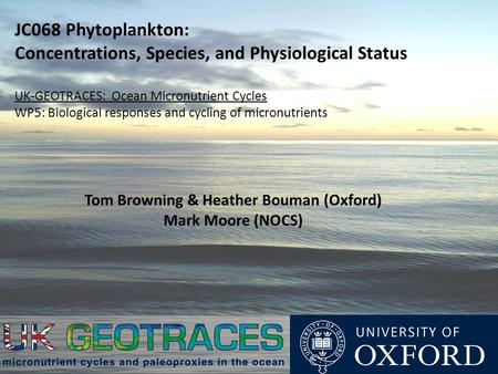 JC068 Phytoplankton: Concentrations, Species, and Physiological Status UK-GEOTRACES: Ocean Micronutrient Cycles WP5: Biological responses and cycling of.