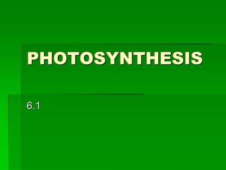 PHOTOSYNTHESIS 6.1.   The main form of energy from the sun is in the form of electromagnetic radiation   Visible radiation (white light) used for.