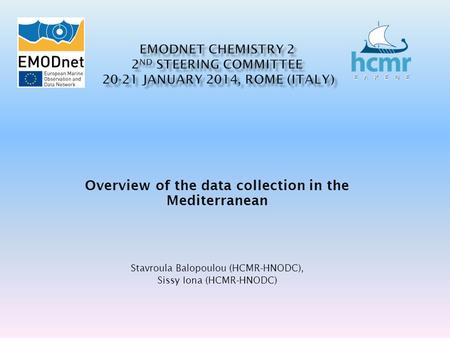 Overview of the data collection in the Mediterranean Stavroula Balopoulou (HCMR-HNODC), Sissy Iona (HCMR-HNODC)
