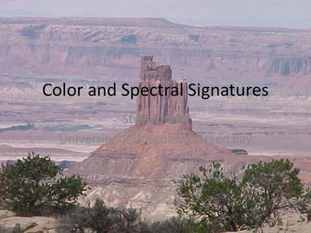 Color and Spectral Signatures Steve Dutch University of Wisconsin-Green Bay.
