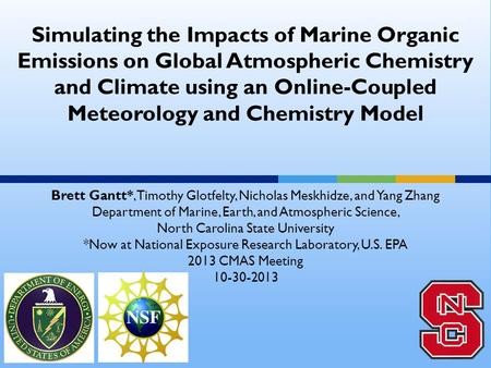 Simulating the Impacts of Marine Organic Emissions on Global Atmospheric Chemistry and Climate using an Online-Coupled Meteorology and Chemistry Model.
