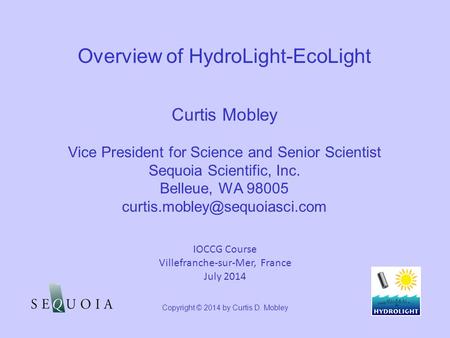 Copyright © 2014 by Curtis D. Mobley Curtis Mobley Vice President for Science and Senior Scientist Sequoia Scientific, Inc. Belleue, WA 98005