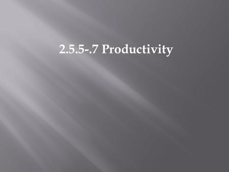 2.5.5-.7 Productivity. PRODUCTIVITY is production per unit time. energy per unit area per unit time (J m -2 yr -1 ) Or biomass added per unit area per.