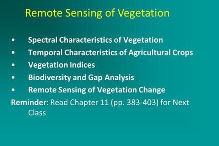 Active Remote Sensing Systems March 2, 2005 Spectral Characteristics of Vegetation Temporal Characteristics of Agricultural Crops Vegetation Indices Biodiversity.