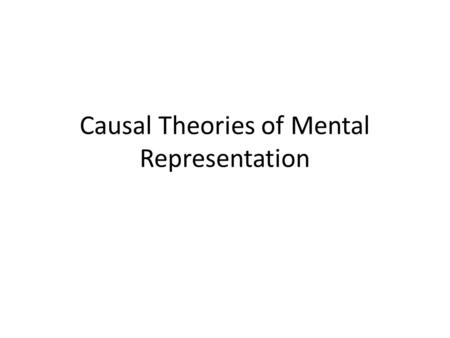Causal Theories of Mental Representation. RECAP Metasemantics A theory of mental representation tells us: “Why [in virtue of what] do mental representations.