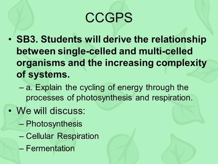 CCGPS SB3. Students will derive the relationship between single-celled and multi-celled organisms and the increasing complexity of systems. –a. Explain.