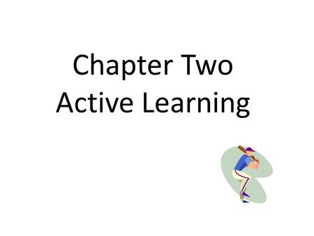 Chapter Two Active Learning. Active Learning How do active learning strategies contribute to student-centered teaching?