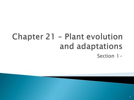 Section 1- 1. Plants are vital to our survival and provide oxygen for us to breathe and many of the foods that we eat. They make our lives comfortable.