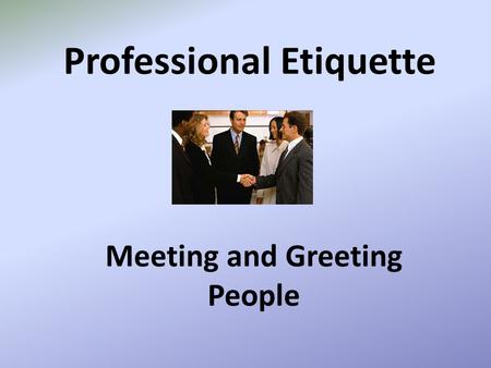 Professional Etiquette Meeting and Greeting People.